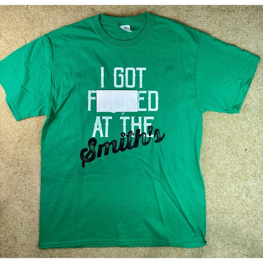 Large Green I Got F’d at the Smith’s Naughty Lifestyle T Shirt Humorous Adult
